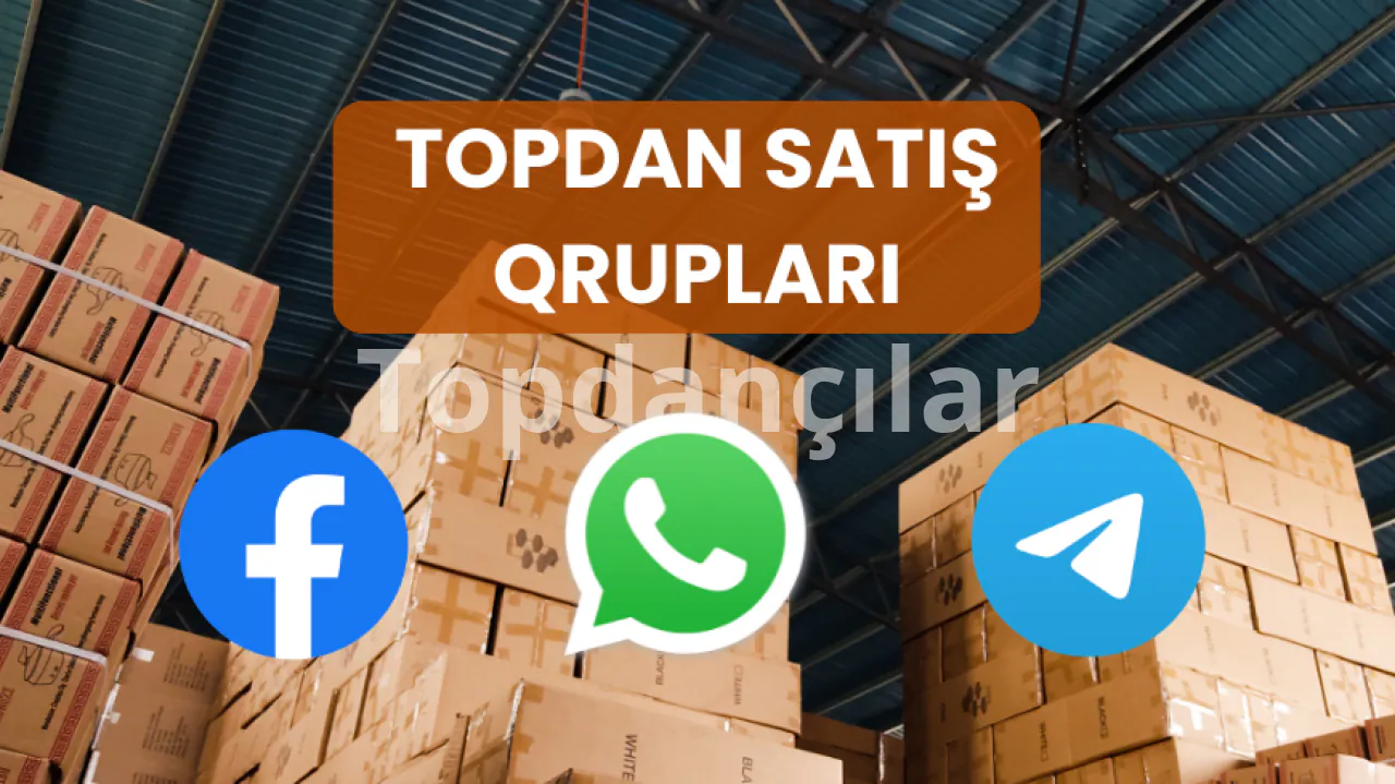 Topdan Satış Qrupları – Alıcı və Satıcıları Birləşdirən Rəqəmsal Ticarət Platformaları
